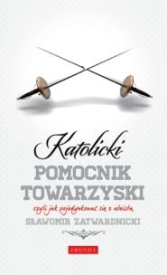 Okładka książki Katolicki pomocnik towarzyski czyli jak ...