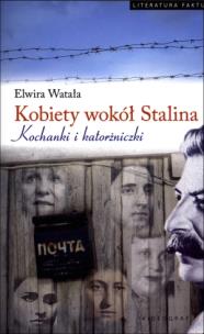 Okładka książki Kobiety wokół Stalina. Kochanki i katorżniczki