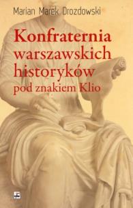 Okładka książki Konfraternia warszawskich historyków pod znakiem..
