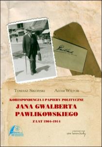 Okładka książki Korespondencja i papiery polityczne Jana Gwalberta Pawlikowskiego z lat 1904-1914