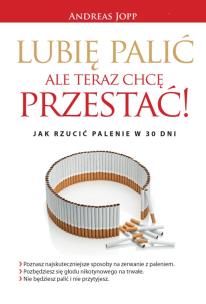 Lubię palić. Ale teraz chcę przestać. Jak rzucić... Autor: Jopp Andreas. Multiszop.pl Okładka książki Lubię palić. Ale teraz chcę przestać. Jak rzucić..