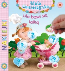 Okładka książki Mała Dziewczynka. Naklejki. Lila bawi się lalką