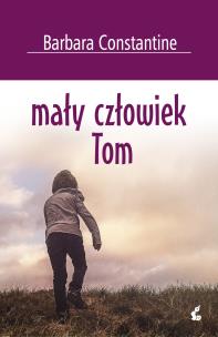 Mały człowiek Tom. Autor: Constantine Barbara. Multiszop.pl Okładka książki Mały człowiek Tom