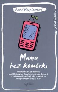 Okładka książki Mama bez komórki. Jak uwolnić się od telefonu