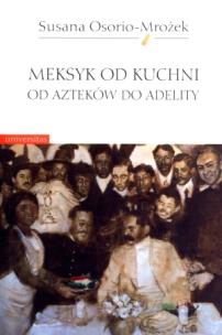 Okładka książki Meksyk od kuchni. Od Azteków do Adelity