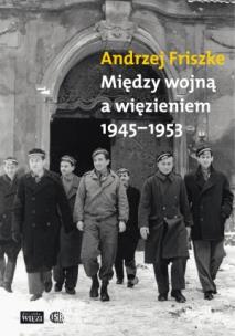 Okładka książki Między wojną a więzieniem 1945-1953