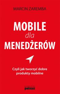 Okładka książki Mobile dla menedżerów czyli jak tworzyć dobre produkty mobilne
