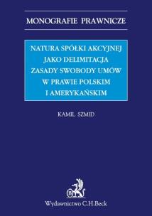 Okładka książki Natura spółki akcyjnej jako delimitacja zasady swobody umów w prawie polskim i amerykańskim
