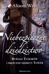 Okładka książki Niebezpieczne dziedzictwo. Rywale Tudorów...