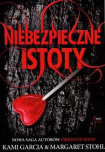 Niebezpieczne istoty. Autor: Kami Garcia. Multiszop.pl Okładka książki Niebezpieczne istoty