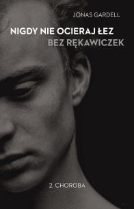 Okładka książki Nigdy nie ocieraj łez bez rękawiczek. T2 Choroba