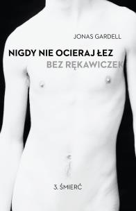 Okładka książki Nigdy nie ocieraj łez bez rękawiczek. T3 Śmierć