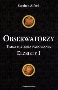 Okładka książki Obserwatorzy. Tajna historia panowania Elżbiety I