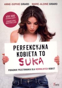 Perfekcyjna kobieta to suka. Autor: Girard Anne-Sophie, Girard Marie Aldin. Multiszop.pl Okładka książki Perfekcyjna kobieta to suka
