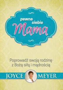 Pewna siebie mama. Autor: Joyce Meyer. Multiszop.pl Okładka książki Pewna siebie mama