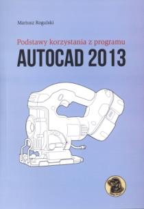 Okładka książki Podstawy korzystania z programu AutoCad 2013