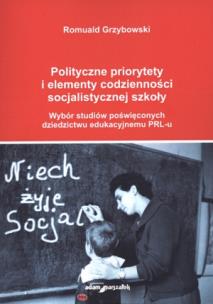 Okładka książki Polityczne priorytety i elementy codzienności socjalistycznej szkoły