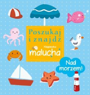 Okładka książki Poszukaj i znajdź. Książeczka malucha - Nad morzem