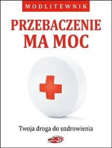 Okładka książki Przebaczenie ma moc. Twoja droga do uzdrowienia
