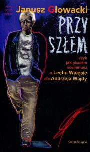 Przyszłem czyli jak pisałem scenariusz o Lechu Wałęsie dla Andrzeja Wajdy. Autor: Janusz Głowacki. Multiszop.pl Okładka książki Przyszłem czyli jak pisałem scenariusz o Lechu Wałęsie dla Andrzeja Wajdy