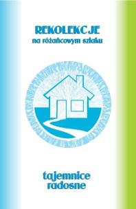 Okładka książki Rekolekcje na różańcowym szlaku Tajemnice radosne
