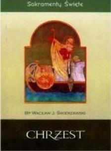 Okładka książki Sakramenty Święte - Chrzest