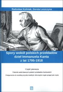 Okładka książki Spory wokół polskich przekładów dzieł Immanuela Kanta z lat 1795-1918 Część 1