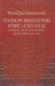 Okładka książki Stanisław Skrzeszewski wobec ludzi nauki w świetle własnych notatek, listów i pism (1944-1950)