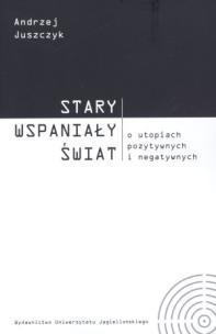 Okładka książki Stary wspaniały świat. O utopiach pozytywnych...