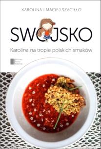 Swojsko. Karolina na tropie polskich smaków. Autor: Karolina Szaciłło, Maciej Szaciłło. Multiszop.pl Okładka książki Swojsko. Karolina na tropie polskich smaków