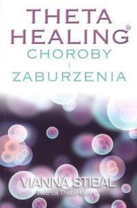 Theta Healing.Choroby i zaburzenia. Autor: Vianna Stibal. Multiszop.pl Okładka książki Theta Healing.Choroby i zaburzenia