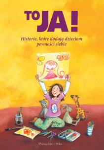 Okładka książki To ja! Historie, które dodają dzieciom ...