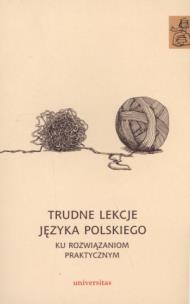 Okładka książki Trudne lekcje języka polskiego - ku rozwiązaniom praktycznym