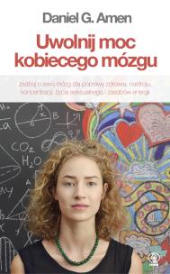 Uwolnij moc kobiecego mózgu. Autor: Daniel G. Amen. Multiszop.pl Okładka książki Uwolnij moc kobiecego mózgu