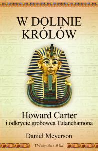 Okładka książki W Dolinie Królów. Howard Carter i odkrycie grobowca Tutanchamona