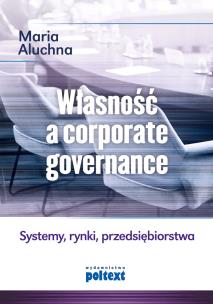 Własność a corporate governance. Systemy, rynki, przedsiębiorstwa. Autor: Aluchna Maria. Multiszop.pl Okładka książki Własność a corporate governance. Systemy, rynki, przedsiębiorstwa