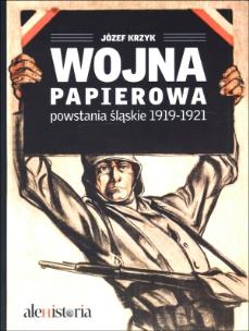 Okładka książki Wojna papierowa. Powstania śląskie 1919-1921
