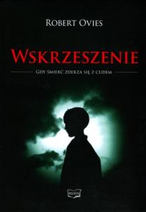 Okładka książki Wskrzeszenie. Gdy śmierć zderza się z cudem