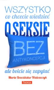 Okładka książki Wszystko co chcecie wiedzieć o seksie bez antykonc