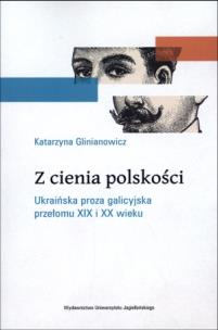 Okładka książki Z cienia polskości Ukraińska proza galicyjska ...