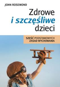 Okładka książki Zdrowe i szczęśliwe dzieci. Sześć podstawowych...
