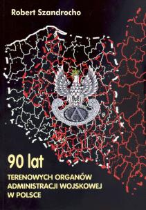 Okładka książki 90 lat Terenowych Organów Administracji Wojskowej w Polsce