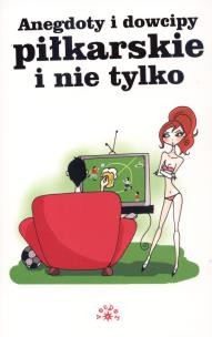 Okładka książki Anegdoty i dowcipy piłkarskie i nie tylko