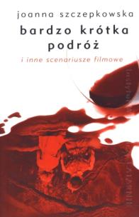 Okładka książki Bardzo krótka podróż i inne scenariusze filmowe