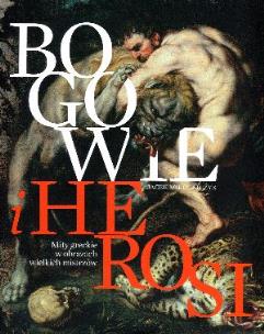 Okładka książki Bogowie i herosi. Mity w oczach wielkich...