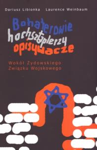Okładka książki Bohaterowie hochsztaplerzy opisywacze Wokół Żydowskiego Związku Wojskowego