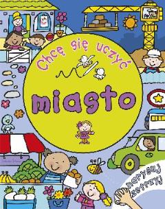 Okładka książki Chcę się uczyć: miasto. Narysuj i zetrzyj