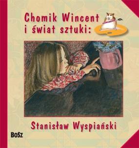 Okładka książki Chomik Wincent i świat sztuki: S. Wyspiański