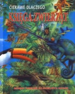 Okładka książki Ciekawe dlaczego - Księga zwierząt trójwym.okładka