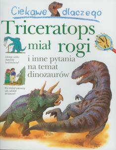 Okładka książki Ciekawe dlaczego - Triceratops miał rogi